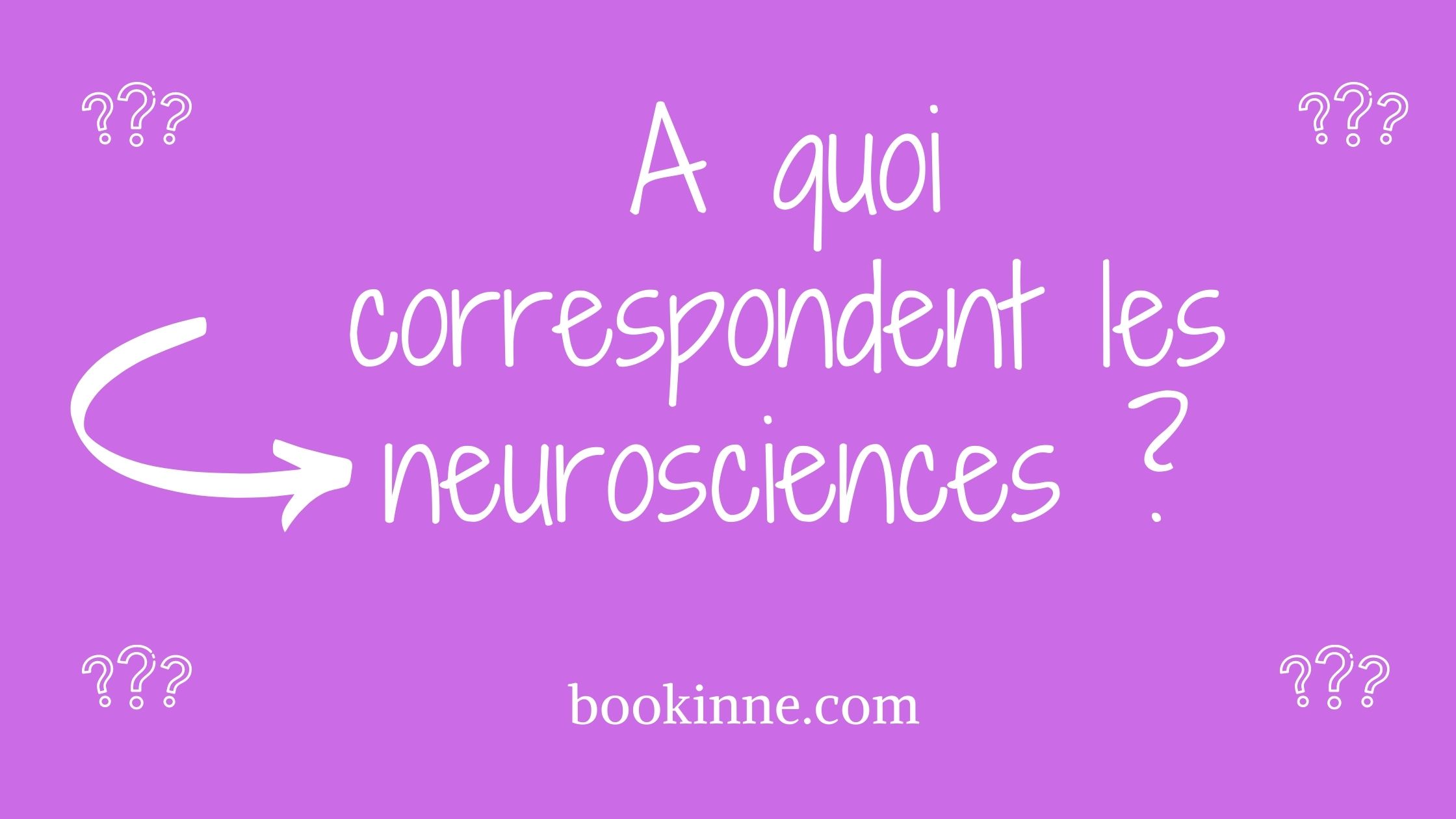 A quoi correspondent les neurosciences ?