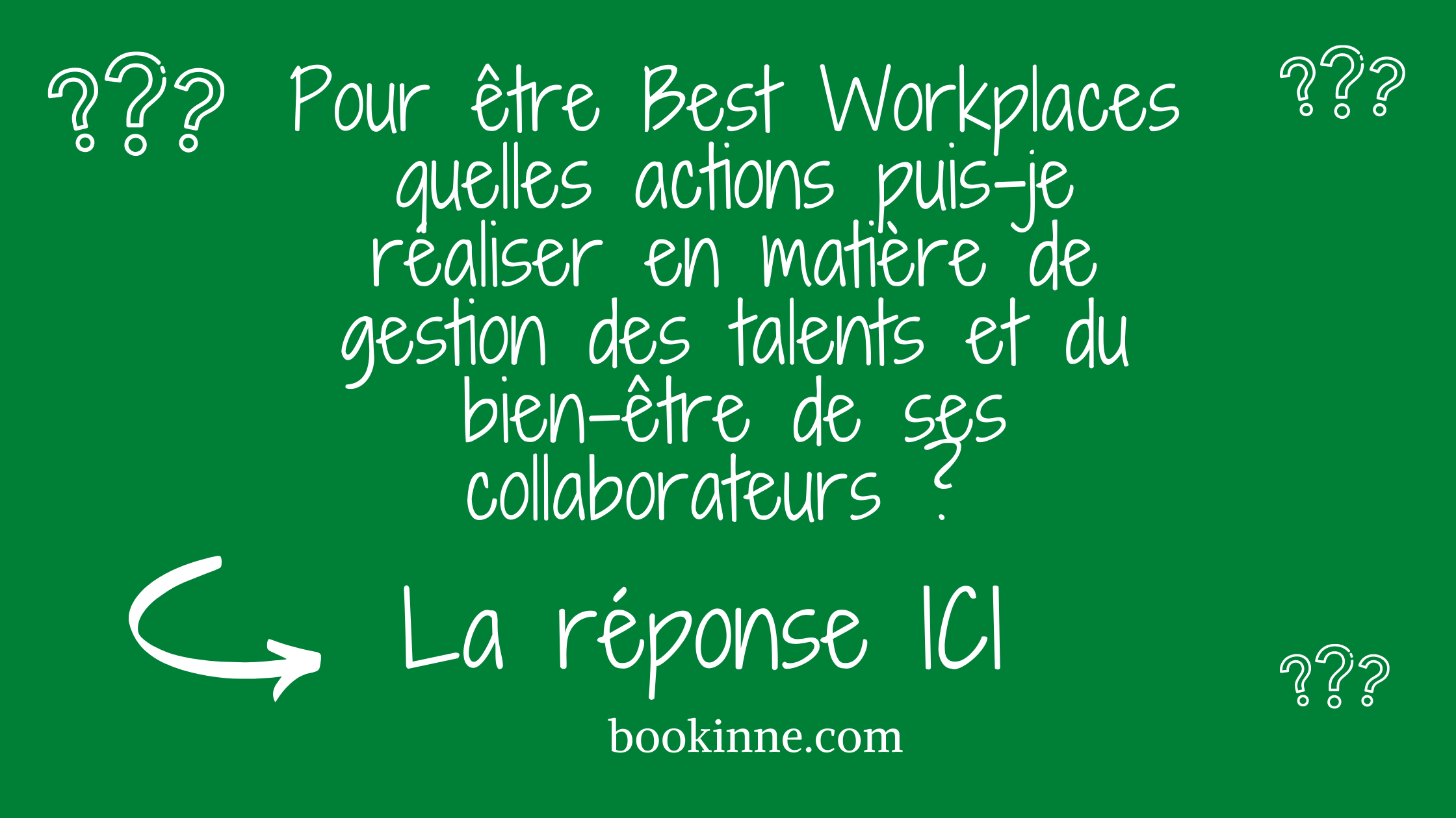 Pour être Best Workplaces quelles actions puis-je réaliser en matière de gestion des talents et du bien-être de ses collaborateurs _